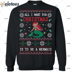 All I Want For Christmas Is To Be A Mermaid Ugly Christmas Sweater 1