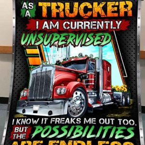 As A Trucker I Am Currently Unsupervised I Know It Freaks Me Out Too But The Possibilities Are Endless Blanket 1
