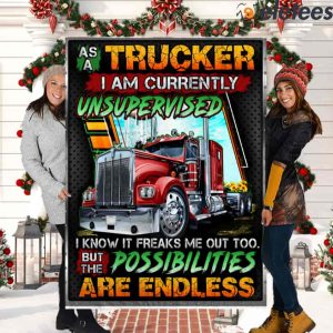 As A Trucker I Am Currently Unsupervised I Know It Freaks Me Out Too But The Possibilities Are Endless Blanket 2