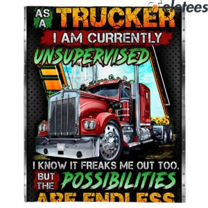 As A Trucker I Am Currently Unsupervised I Know It Freaks Me Out Too But The Possibilities Are Endless Blanket 3
