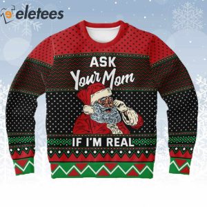 Ask Your Mom If Im Real Santa Ugly Christmas Sweater 1