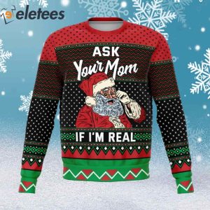 Ask Your Mom If I’m Real Ugly Christmas Sweater