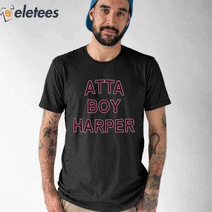 Atta Boy Harper He Wasnt Supposed To Hear It Shirt 1