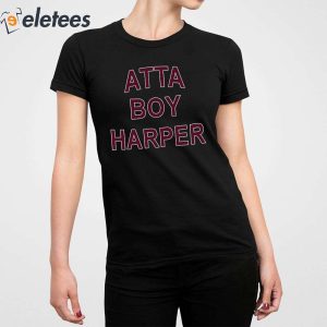 Atta Boy Harper He Wasnt Supposed To Hear It Shirt 5