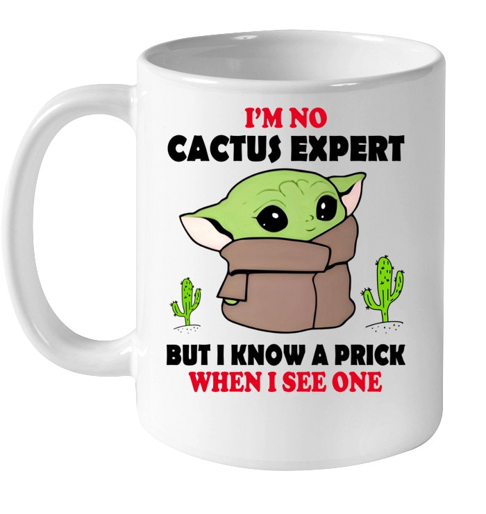 Baby Yoda I'm No Cactus Expert But I Know A Prick When I See One Mug