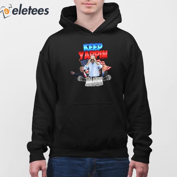 Biden Trump Keep Yapping Man Shirt