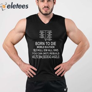 Born To Die World Is A Fuck Kill Em All 1995 You Can Not Rebuild Dead Angels Shirt 4