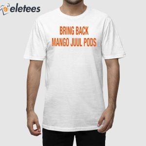 Bring Back Mango Juul Pods Shirt 1