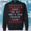 Buddy The Elf What’s Your Favorite Color Christmas Sweater