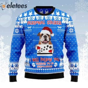 Bulldog Personal Stalker I Will Follow You Ugly Christmas Sweater 1