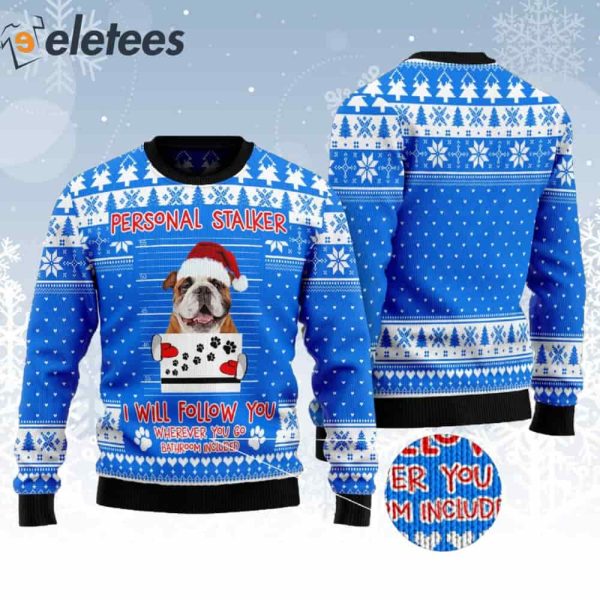 Bulldog Personal Stalker I Will Follow You Ugly Christmas Sweater