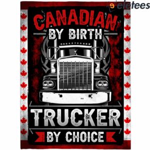 Canadian By Birth Trucker By Choice Blanket 2