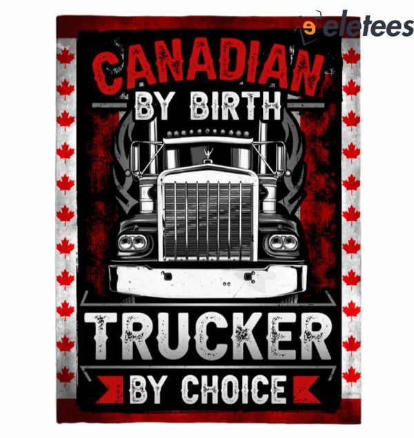 Canadian By Birth Trucker By Choice Blanket