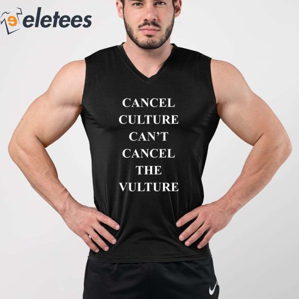 Cancel Culture Can’t Cancel The Vulture Shirt