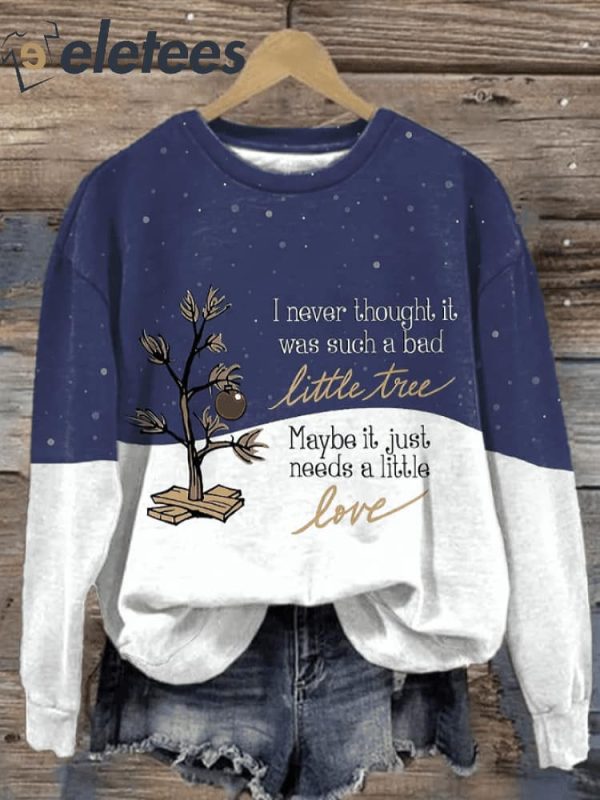 Christmas Tree I Never Thought It Was Such A Bad Little Tree. Maybe It Just Needs A Little Love Print Sweatshirt