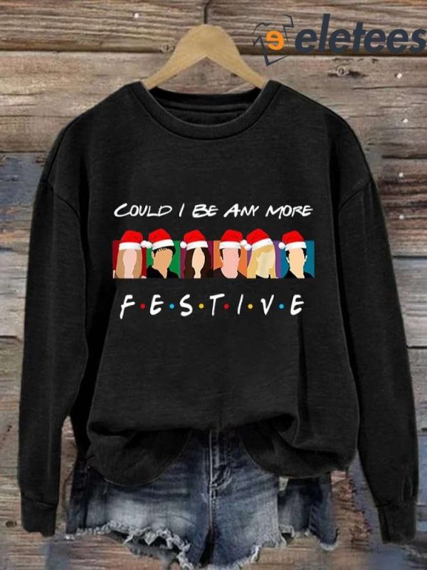 Matthew Perry Could I Be Any More Festive Long Sleeve Sweatshirt