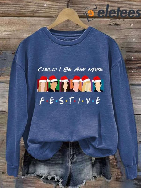 Matthew Perry Could I Be Any More Festive Long Sleeve Sweatshirt