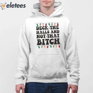 Deck The Halls And Not That Bitch Shirt 4