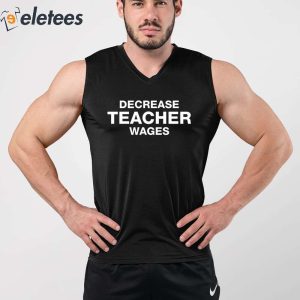 Decrease Teacher Wages Shirt 2