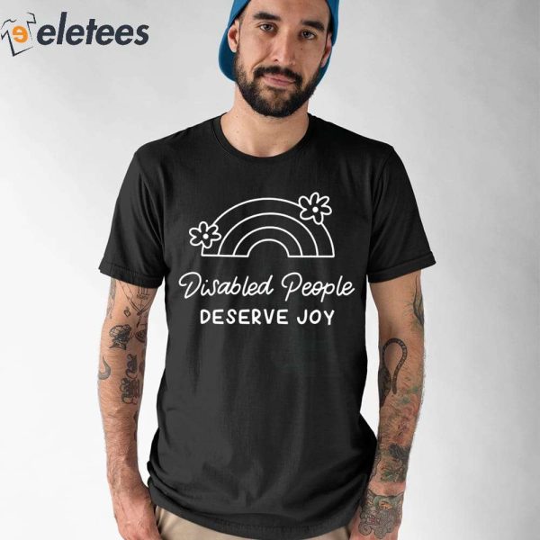 Disabled People Deserve Joy Shirt