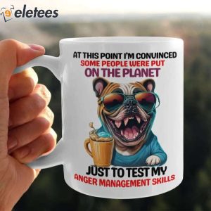 Dog At This Point I’m Conuinced Some People Were Put On The Planet Mug