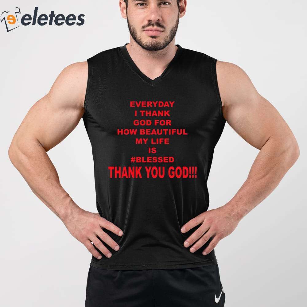 https://eletees.com/wp-content/uploads/2023/10/Everyday-I-Thank-God-For-How-Beautiful-My-Life-Is-Blessed-Thank-You-God-Shirt-3.jpg