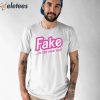 Fake Is The New Real Barbie Shirt