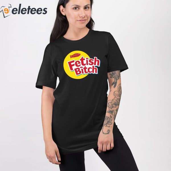 Fetish Bitch Shirt