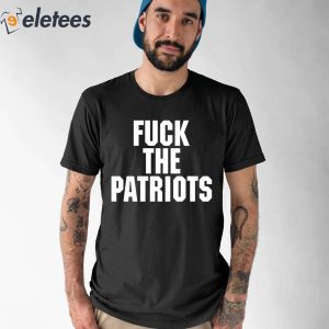 Fuck The Patriots Shirt 1