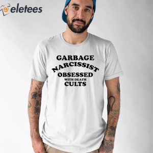Garbage Narcissist Obsessed With Death Cults Shirt 1