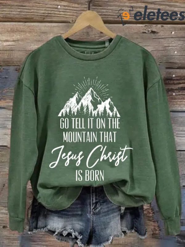 Go Tell It On The Mountain That Jesus Christ Is Born Printed Sweatshirt
