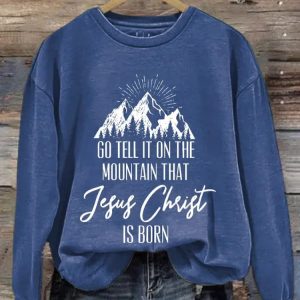 Go Tell It On The Mountain That Jesus Christ Is Born Printed Sweatshirt 2