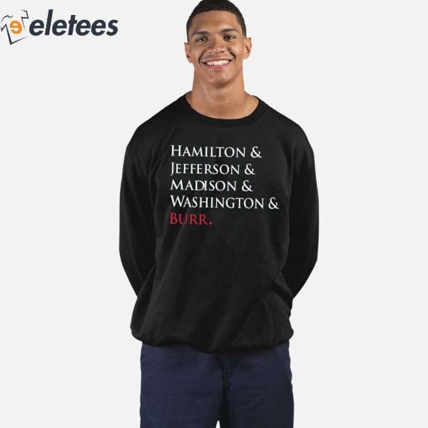 Hamilton & Jefferson & Madison & Washington & Burr Shirt