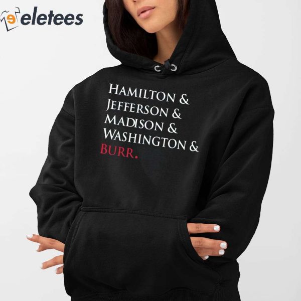 Hamilton & Jefferson & Madison & Washington & Burr Shirt