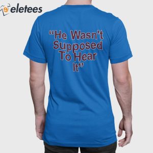 He Wasnt Supposed To Hear It Atta Boy Harper Shirt 3