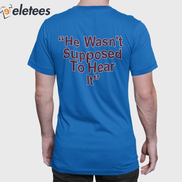 He Wasn’t Supposed To Hear It Atta Boy Harper Shirt