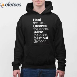 Heal The Sick Cleanse The Lepers Raise The Dead Cast Out Demons Shirt 3