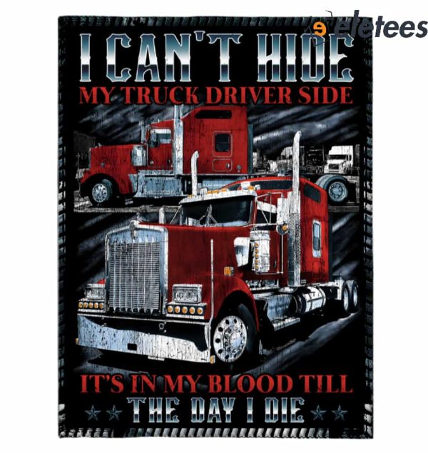 I Can’t Hide My Truck Driver Side It’s In My Blood Till The Day I Die Blanket