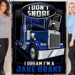 I Dont Snore I Dream Im A Jake Brake Blanket 2