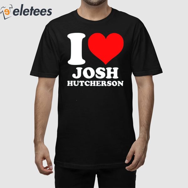 I Love Josh Hutcherson Shirt