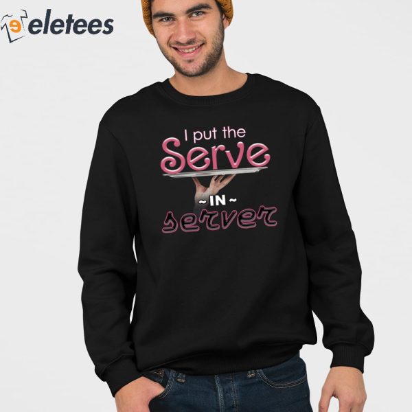 I Put The Serve In Server Restaurant Version Shirt