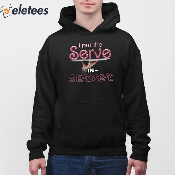 I Put The Serve In Server Restaurant Version Shirt