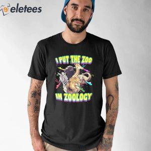 I Put The Zoo In Zoology Shirt 1