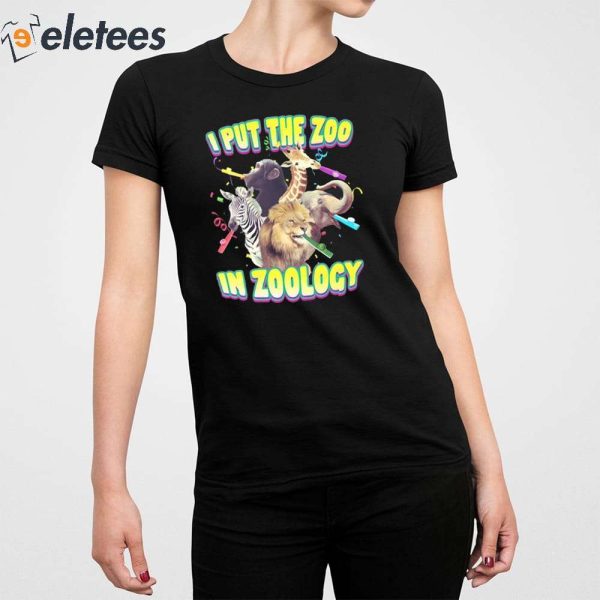 I Put The Zoo In Zoology Shirt