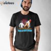 I Understand Why Chickens Wake Up And Scream Shirt