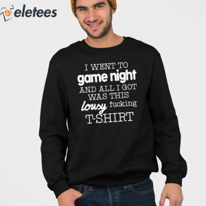 I Went To Game Night And All I Got Was This Lousy Fucking T Shirt 2