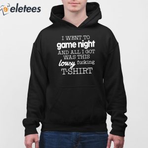 I Went To Game Night And All I Got Was This Lousy Fucking T Shirt 3