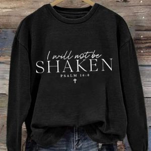 I Will Not Be Shaken Psalm 168 Print Sweatshirt 1