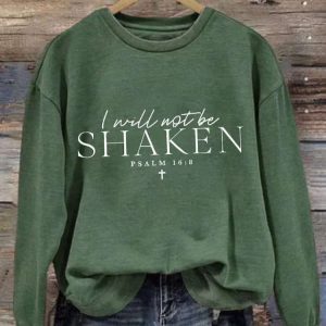 I Will Not Be Shaken Psalm 168 Print Sweatshirt 3