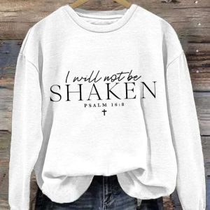 I Will Not Be Shaken Psalm 168 Print Sweatshirt 4